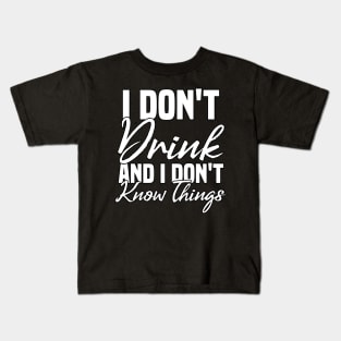 I don't drink and I don't know things Funny Sarcastic Gift Idea colored Vintage Kids T-Shirt